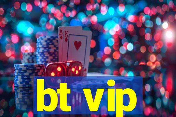 bt vip